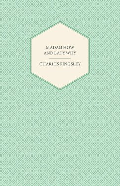 Madam How and Lady Why - Or, First Lessons in Earth Lore for Children - Kingsley, Charles