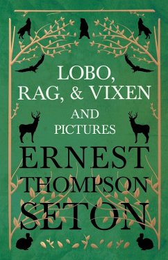 Lobo, Rag, and Vixen and Pictures - Seton, Ernest Thompson