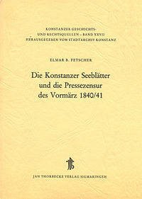 Die Konstanzer Seeblätter und die Pressezensur des Vormärz 1840/41 - Fetscher, Elmar B