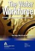 The Water Workforce: Strategies for Recruiting and Retaining High-Performance Employees The Water Workforce: Strategies for Recruiting and Retaining High-Performance Employees