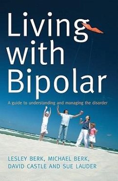 Living with Bipolar: A Guide to Understanding and Managing the Disorder - Berk, Lesley; Berk, Michael; Castle, David