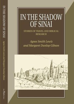 In the Shadow of Sinai/How the Codex Was Found: A Story of Travel and Research from 1895-1897/A Narrative of Two Visits to Sinai from Mrs Lewis' Journ - Lewis, Agnes Smith; Gibson, Margaret Dunlop