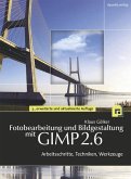 Fotobearbeitung und Bildgestaltung mit GIMP 2.6 - Arbeitsschritte, Techniken, Werkzeuge