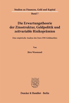 Die Erwartungstheorie der Zinsstruktur, Geldpolitik und zeitvariable Risikoprämien. - Wasmund, Jörn