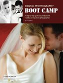 Digital Photography Boot Camp: A Step-By-Step Guide for Professional Wedding and Portrait Photographers