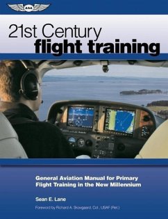 21st Century Flight Training: General Aviation Manual for Primary Flight Training in the New Millennium - Lane, Sean E.