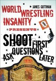 World Wrestling Insanity Presents: Shoot First ... Ask Questions Later