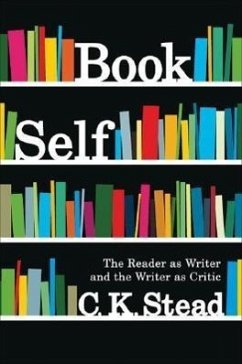 Book Self: The Reader as Writer and the Writer as Critic - Stead, C. K.