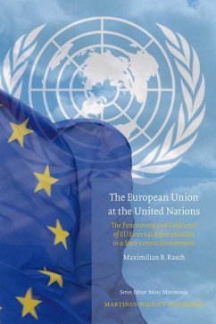 The European Union at the United Nations: The Functioning and Coherence of EU External Representation in a State-Centric Environment - Rasch, Maximilian