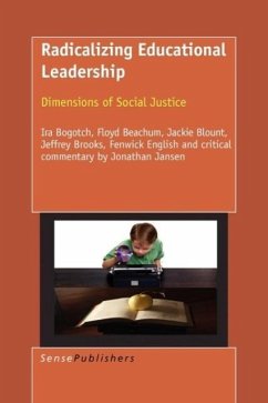 Radicalizing Educational Leadership - Bogotch, Ira; Beachum, Floyd; Blount, Jackie; Brooks, Jeffrey; English, Fenwick W