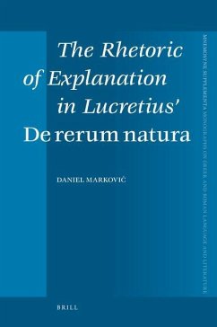The Rhetoric of Explanation in Lucretius' de Rerum Natura - Markovic, Daniel