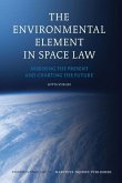The Environmental Element in Space Law: Assessing the Present and Charting the Future