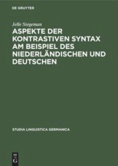 Aspekte der kontrastiven Syntax am Beispiel des Niederländischen und Deutschen - Stegeman, Jelle