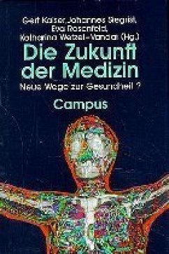 Zukunft der Medizin - Kaiser, Gert; Siegrist, Johannes; Rosenfeld, Eva; Wetzel-Vandai, Katharina