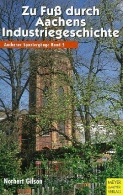 Zu Fuß durch Aachens Industriegeschichte Zu Fuß durch Aachens Industriegeschichte