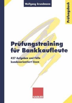 Prüfungstraining für Bankkaufleute: 427 Aufgaben und Fälle kundenorientiert lösen