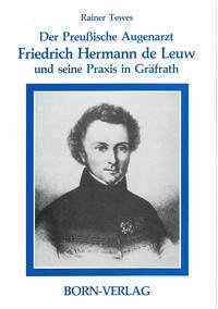 Der preussische Augenarzt Friedrich Hermann de Leuw - Tewes, Rainer