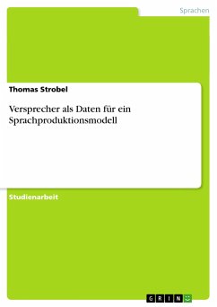 Versprecher als Daten für ein Sprachproduktionsmodell - Strobel, Thomas