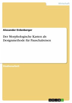 Der Morphologische Kasten als Designmethode für Pauschalreisen - Erdenberger, Alexander