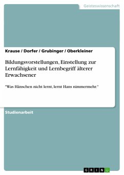 Bildungsvorstellungen, Einstellung zur Lernfähigkeit und Lernbegriff älterer Erwachsener - Krause; Oberkleiner; Grubinger; Dorfer