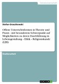 Offene Unterrichtsformen in Theorie und Praxis - mit besonderem Schwerpunkt auf Möglichkeiten zu deren Durchführung in Lebensgestaltung ¿ Ethik ¿ Religionskunde (LER)