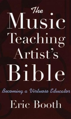 The Music Teaching Artist's Bible - Booth, Eric