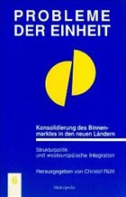 Konsolidierung des Binnenmarktes in den neuen Ländern, Strukturpolitik und westeuropäische Integration Konsolidierung des Binnenmarktes in den neuen Ländern, Strukturpolitik und westeuropäische Integration