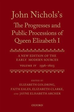 John Nichols's the Progresses and Public Processions of Queen Elizabeth: A New Edition of the Early Modern Sources: Volume IV: 1596 to 1603