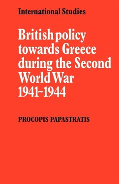 British Policy Towards Greece During the Second World War 1941 1944 - Papastratis, Procopis