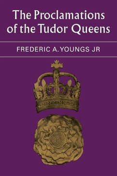 The Proclamations of the Tudor Queens - Youngs, Frederic A. Jr.
