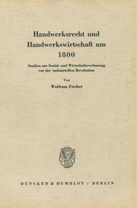 Handwerksrecht und Handwerkswirtschaft um 1800. Handwerksrecht und Handwerkswirtschaft um 1800.
