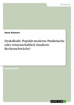 Dyskalkulie. Populär-moderne Panikmache oder wissenschaftlich fundierte Rechenschwäche? - Kuhnert, Anne