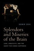 Splendors and Miseries of the Brain: Love, Creativity, and the Quest for Human Happiness