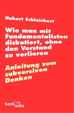 Wie man mit Fundamentalisten diskutiert, ohne den Verstand zu verlieren - Schleichert, Hubert