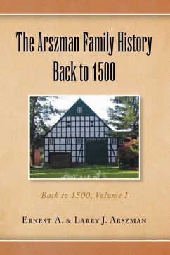 The Arszman Family History Back to 1500 Vol.1 - Arszman, Ernest Anthony; Arszman, Larry Joseph