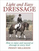 Light and Easy Dressage: How to Enjoy and Succeed at Dressage at Every Level