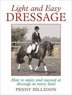 Light and Easy Dressage: How to Enjoy and Succeed at Dressage at Every Level - Hillsdon, Penny