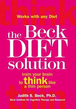 The Beck Diet Solution: Train Your Brain to Think Like a Thin Person - Beck, Judith S.