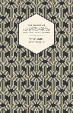 The House of the Seven Gables and the Snow Image and Other Twice-Told Tales - Hawthorne, Nathaniel