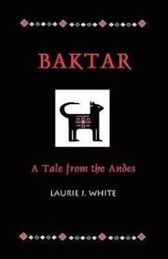 Baktar, a Tale from the Andes - White, Laurie J