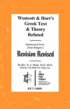 Westcott & Hort's Greek Text & Theory Refuted - Waite, Pastor D. A.