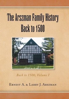 The Arszman Family History Back to 1500 Vol.1 - Arszman, Ernest Anthony; Arszman, Larry Joseph