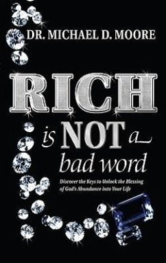 Rich Is Not a Bad Word: Discover the Keys to Unlock the Blessing of God's Abundance Into Your Life - Moore, Michael D.