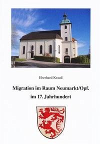 Migration im Raum Neumarkt/Opf. im 17. Jahrhundert - Krauss, Eberhard