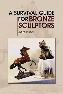 A Survival Guide for Bronze Sculptors - Gabel, Gabe