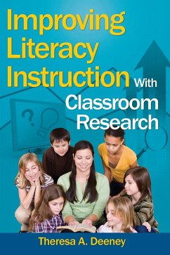 Improving Literacy Instruction With Classroom Research - Deeney, Theresa A.