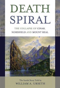 Death Spiral: The Collapse of Cinar, Norshield and Mount Real - Urseth, William A.