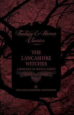 The Lancashire Witches - A Romance Of Pendle Forest - Ainsworth, William Harrison