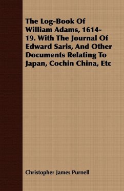 The Log-Book Of William Adams, 1614-19. With The Journal Of Edward Saris, And Other Documents Relating To Japan, Cochin China, Etc