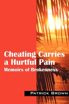 Cheating Carries a Hurtful Pain: Memoirs of Brokeness - Brown, Patrick